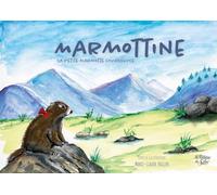 Marmottine: La petite marmotte courageuse