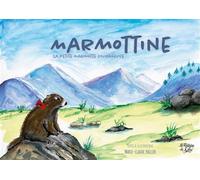 Marmottine La petite marmotte courageuse - Marie-Claude Pailler - La Fontaine De Siloe - broché - Album jeunesse