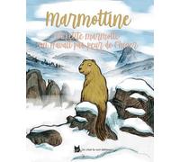 Marmottine: La petite marmotte qui n'avait pas peur de l'hiver