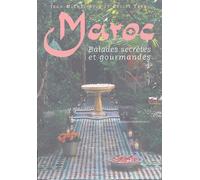 Maroc - Balades Secrètes Et Gourmandes
