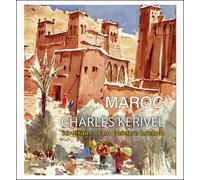 Maroc - Charles Kerivel itinéraire d'un peintre breton - Charles Kerivel - A.c.r. - broché - Beau livre