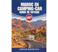 MAROC EN CAMPING-CAR GUIDE DE VOYAGE 2027: Traversées en ferry, formalités frontalières, cam-pings, camping sauvage, itinéraires de l’Atlas au Sahara et règles de conduite