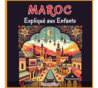 Maroc Expliqué Aux Enfants: Un Guide Illustré Pour Les Jeunes Explorateurs Sur L'histoire, L'art Traditionnel, Sports, Cuisine, Marchés Et La Culture Marocaines