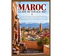 MAROC GUIDE DE VOYAGE 2027: Découvrez les villes impériales, les aventures dans le désert du Sahara, les souks colorés, les sites inscrits au ... méditerranéennes, les montagnes de l'Atlas,