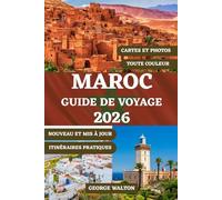 MAROC GUIDE DE VOYAGE (COULEUR): Votre guide complet des villes impériales, des aventures dans le désert, des escapades côtières, de la cuisine ... de voyage intelligents pour chaque saison
