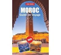 MAROC GUIDE DE VOYAGE DU 2026: Découvrez des villes intemporelles, des merveilles du désert, des traditions riches, des trésors cachés et des ... pour un voyage inoubliable en Afrique du Nord