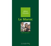 Maroc (le) Idées reçues sur le Maroc - Pierre Vermeren - Cavalier Bleu Eds - broché - Guide