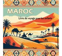 Maroc - Livre de voyage pour les enfants: Découvrez les Villes Impériales, les Montagnes de l'Atlas et les Traditions Marocaines