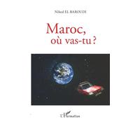 Maroc, où vas-tu ? - Nihed El Baroudi - L'harmattan - broché - Témoignage