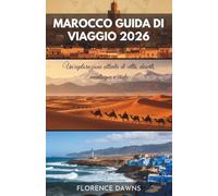 MAROCCO GUIDA DI VIAGGIO 2026: Un'esplorazione attenta di città, deserti, montagne e coste