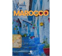 MAROCCO: La guida. Pianificazione. Alloggi. Da Casablanca a Marrakech. Da Rabat a Fes e alla città blu di Chefchaouen. Consigli e risorse utili per il tuo viaggio