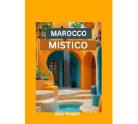 MAROCCO MISTICO: Il tuo compagno di viaggio nella terra dei colori