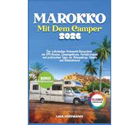 Marokko Mit Dem Camper 2026: Der vollständige Wohnmobil-Reiseführer mit GPS-Routen, Campingplätzen, Verkehrsregeln und praktischen Tipps für Atlasgebirge, Sahara und Atlantikküste