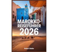 MAROKKO-REISEFÜHRER 2026: Entdecken Sie Top-Reiserouten, Geheimtipps, versteckte Juwelen und kulturelle Erlebnisse in Marrakesch, Fès, Tanger, Casablanca und darüber hinaus.