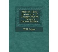 Maroon Tales: University of Chicago Stories - Primary Source Edition
