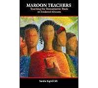 Maroon Teachers: Teaching The Transatlantic Trade In Enslaved Africans