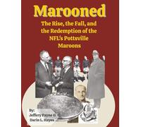 Marooned: The Rise, the Fall, and the Redemption of the NFL's Pottsville Maroons
