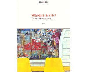 Marqué à vie ! 30 ans de graffiti "vandal"... Récit