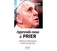 Marque non renseignée Apprends-nous à prier - Catéchèses du pape François, la prière du Notre Père