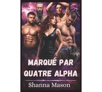 Marqué par quatre Alpha: Son loup a choisi quatre partenaires et aucun d'eux ne la laissera partir.