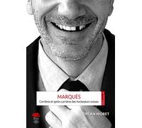 Marques. carrieres et apres-carrieres des hockeyeurs suisses Carrières et après-carrières des hockeyeurs suisses - MORET ORLAN - Alphil - broché - Essai