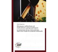 Marques collectives et indications géographiques: La comparaison de leur nature et de leur régime sous l'angle de la propriété intellectuelle