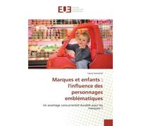 Marques et enfants : l'influence des personnages emblematiques Un avantage concurrentiel durablepour les marques ? - Laura Lecointre - Universitaires Europeennes - broché - Essai