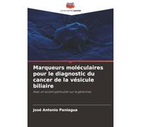 Marqueurs moléculaires pour le diagnostic du cancer de la vésicule biliaire: Avec un accent particulier sur le gène kras