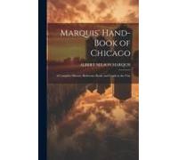 Marquis' Hand-Book Of Chicago; A Complete History, Reference Book, And Guide To The City