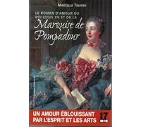Marquise de Pompadour: Le roman d'amour du roi Louis XV et de la Marquise de Pompadour