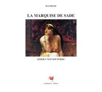 MARQUISE DE SADE: AIMER C EST SOUFFRIR