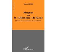 Marquise Ou La Déhanchée De Racine : Histoire D'une Comédienne Du Grand Siècle