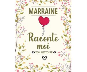 Marraine Raconte Moi Ton Histoire: Journal de Mémoire à Faire Remplir Par Sa Marraine | Questions guidées : sa vie, son histoire et ses souvenirs... ... Original Personnalisé(Anniversaire, Noël)