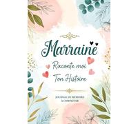 Marraine Raconte Moi Ton Histoire: Un livre de mémoire pour marraine, rempli de questions inspirantes pour découvrir le parcours d’une femme ... pour son anniversaire ou les fêtes de Noël.