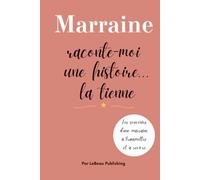 Marraine raconte-moi une histoire... la tienne: Journal guidé pour transmettre les souvenirs, les leçons et la sagesse d'une marraine à son/ses filleul(s)
