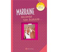 Marraine, raconte ton histoire...: Album à remplir et à offrir. Un cadeau original pour votre marraine