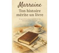 Marraine, ton histoire mérite un livre: Carnet de souvenirs à remplir - 52 questions pour raconter ta vie, ton rôle de marraine et tes moments précieux