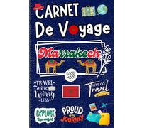Marrakech Carnet de Voyage: Journal de bord À remplir & à personnaliser pour planifier votre séjour avec itinéraire, découvertes culinaires et rencontres