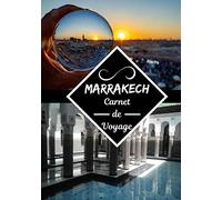 Marrakech carnet de voyage: Journal de bord | Carnet de voyage à Marrakech | Écrire ses souvenirs | Raconter vos aventures avec des photos | Check list pour le départ | Format 7x10 pouces |