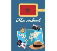 Marrakech Carnet de voyage: Journal de notes, organisez, planifiez et créez des souvenirs avec ce carnet à remplir pour un voyage reussi à Marrakech