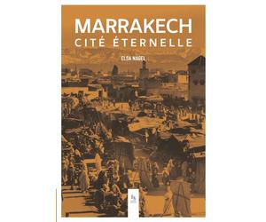 Marrakech - Cité éternelle - Elsa Nagel - Nouvelles Editions Sutton - broché - Guide