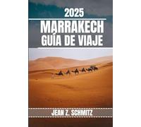 MARRAKECH GUÍA DE VIAJE: Descubra las atracciones imperdibles de Marrakech, las joyas ocultas y las actividades al aire libre. Consejos prácticos y perspectivas locales