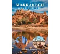 MARRAKECH GUIDA DI VIAGGIO 2026 2027: Itinerario completo in Marocco, consigli e suggerimenti per visitatori alla prima volta, migliori attrazioni, mercati, cibo, cultura e pianificazione pratica