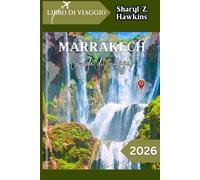 MARRAKECH GUIDA DI VIAGGIO 2026: Dai riad ai souk: scopri, esplora e vivi Marrakech come un abitante del posto.