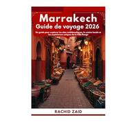 Marrakech Guide de voyage 2026: Un guide pour explorer les sites emblématiques, la cuisine locale et les expériences uniques de la Ville Rouge