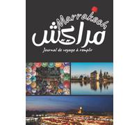 Marrakech Journal de voyage à remplir: Planifier et organiser vos voyages à Marrakech et mémoriser tous les souvenir de votre séjour avec ce carnet de ... à visiter + numéros utiles - Réf : JV22KESH00