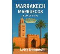 MARRAKECH MARRUECOS GUÍA DE VIAJE: Tu guia de las antiguas medinas y los fragantes jardines 2026