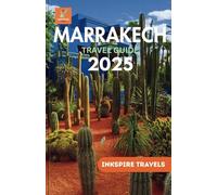 Marrakech Travel Guide 2025: A Comprehensive Journey Through Hidden Gems, Iconic Landmarks, Local Flavors & Unforgettable Experiences
