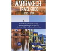 Marrakech Travel Guide 2026 - 2027: Your Ultimate Guide to Discovering Ancient Souks, Vibrant Markets, and Moroccan Culture in a Thriving Desert Oasis