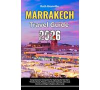 Marrakech Travel Guide: 2026 Comprehensive Companion for Exploring the Red City’s Timeless Souks, Palaces, and Desert Gateways with Local Secrets and Maps to Explore Like a Local